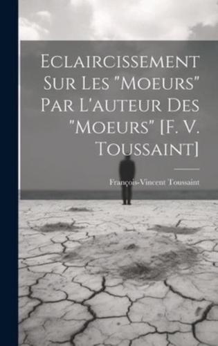 Eclaircissement Sur Les "Moeurs" Par L'auteur Des "Moeurs" [F. V. Toussaint]