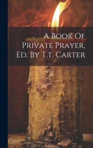 A Book Of Private Prayer, Ed. By T.t. Carter