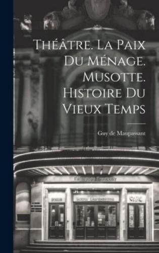 Théâtre. La Paix Du Ménage. Musotte. Histoire Du Vieux Temps