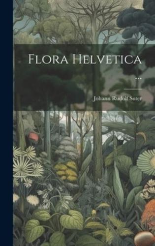 Flora Helvetica ...