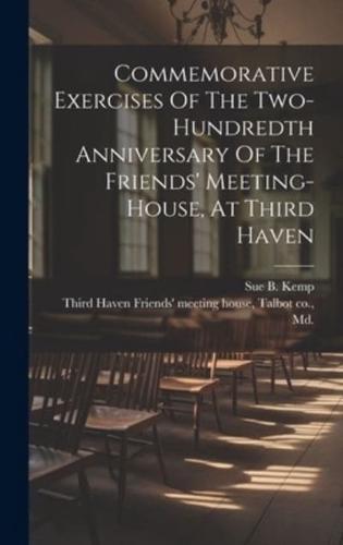 Commemorative Exercises Of The Two-Hundredth Anniversary Of The Friends' Meeting-House, At Third Haven