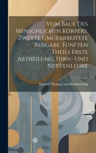 Vom Baue Des Menschlichen Körpers. Zweyte Umgearbeitete Ausgabe. Fünften Theils Erste Abtheilung. Hirn- Und Nervenlehre