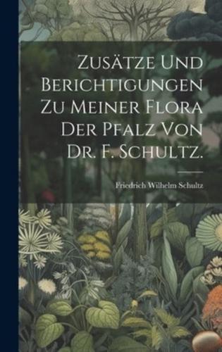Zusätze Und Berichtigungen Zu Meiner Flora Der Pfalz Von Dr. F. Schultz.