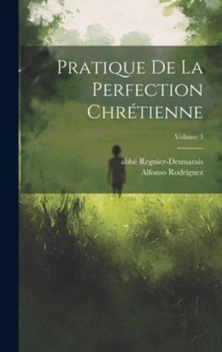 Pratique De La Perfection Chrétienne; Volume 3