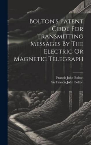 Bolton's Patent Code For Transmitting Messages By The Electric Or Magnetic Telegraph