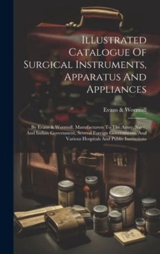 Illustrated Catalogue Of Surgical Instruments, Apparatus And Appliances