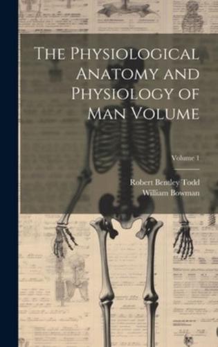 The Physiological Anatomy and Physiology of Man Volume; Volume 1