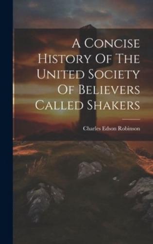 A Concise History Of The United Society Of Believers Called Shakers