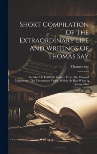 Short Compilation Of The Extraordinary Life And Writings Of Thomas Say