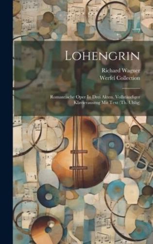 Lohengrin; Romantische Oper In Drei Akten. Vollständiger Klavierauszug Mit Text (Th. Uhlig)