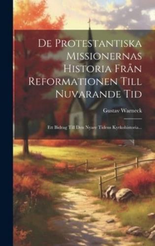 De Protestantiska Missionernas Historia Från Reformationen Till Nuvarande Tid