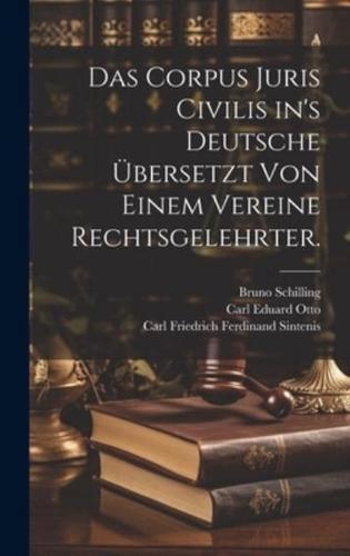 Das Corpus Juris Civilis In's Deutsche Übersetzt Von Einem Vereine Rechtsgelehrter.