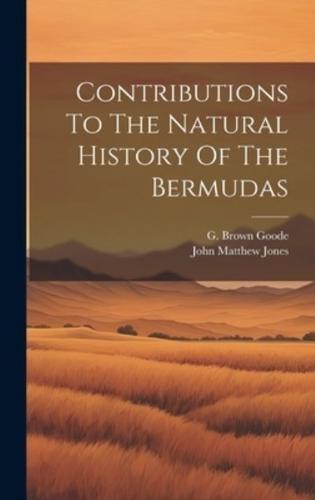 Contributions To The Natural History Of The Bermudas