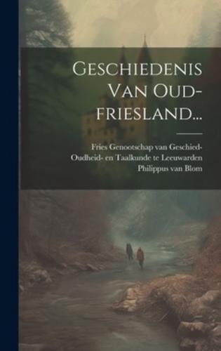 Geschiedenis Van Oud-Friesland...