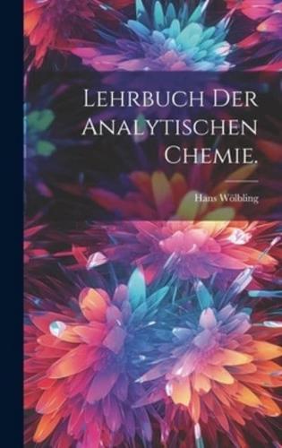 Lehrbuch Der Analytischen Chemie.