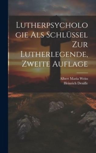 Lutherpsychologie Als Schlüssel Zur Lutherlegende, Zweite Auflage