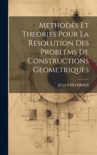 Methodes Et Theories Pour La Resolution Des Problems De Constructions Geometriques