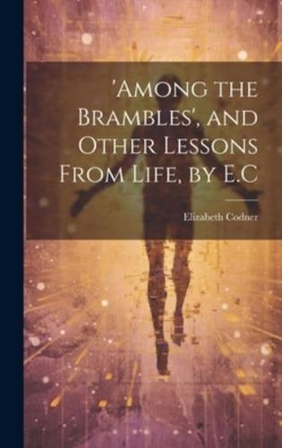 'Among the Brambles', and Other Lessons From Life, by E.C