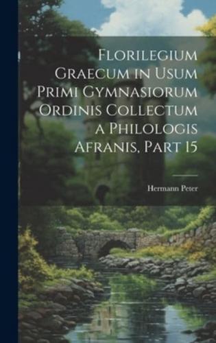 Florilegium Graecum in Usum Primi Gymnasiorum Ordinis Collectum a Philologis Afranis, Part 15