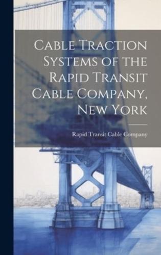 Cable Traction Systems of the Rapid Transit Cable Company, New York