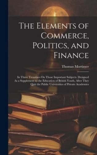The Elements of Commerce, Politics, and Finance