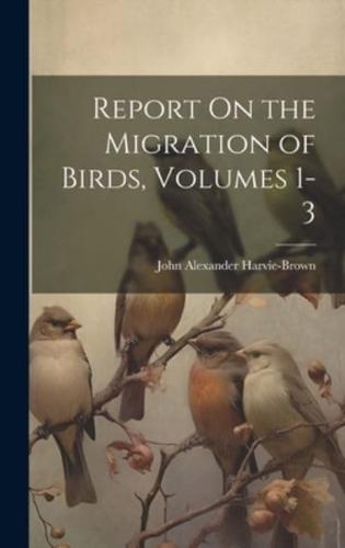 Report On the Migration of Birds, Volumes 1-3