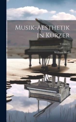 Musik-Aesthetik in Kurzer; Volume 1