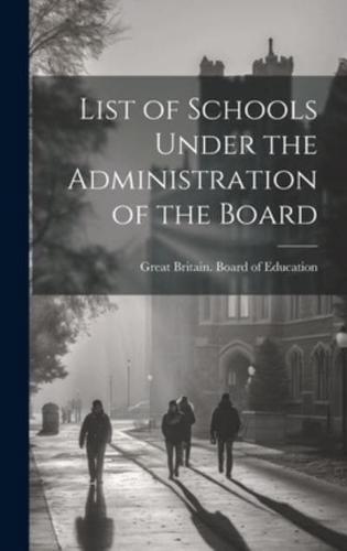 List of Schools Under the Administration of the Board