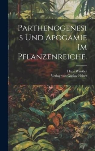 Parthenogenesis Und Apogamie Im Pflanzenreiche.