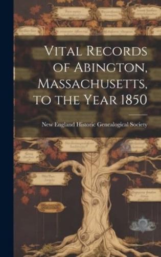 Vital Records of Abington, Massachusetts, to the Year 1850