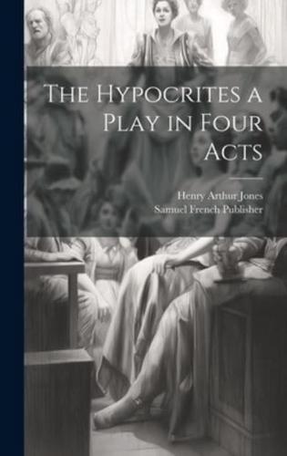 The Hypocrites a Play in Four Acts