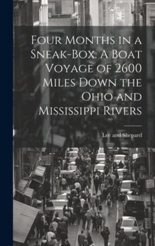 Four Months in a Sneak-Box. A Boat Voyage of 2600 Miles Down the Ohio and Mississippi Rivers