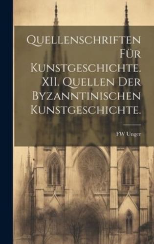 Quellenschriften Für Kunstgeschichte. XII. Quellen Der Byzanntinischen Kunstgeschichte.