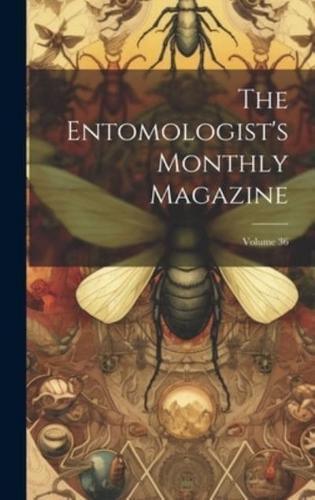 The Entomologist's Monthly Magazine; Volume 36