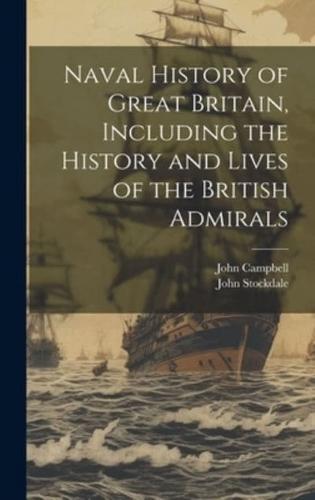 Naval History of Great Britain, Including the History and Lives of the British Admirals