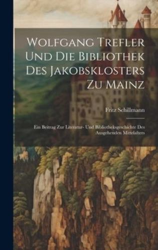 Wolfgang Trefler Und Die Bibliothek Des Jakobsklosters Zu Mainz