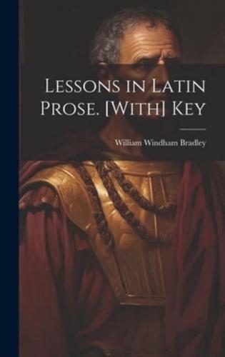 Lessons in Latin Prose. [With] Key
