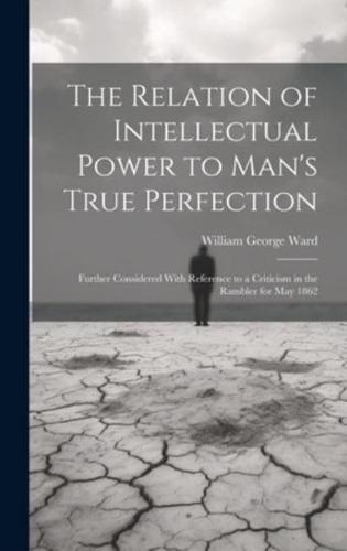The Relation of Intellectual Power to Man's True Perfection