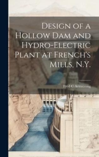 Design of a Hollow Dam and Hydro-Electric Plant at French's Mills, N.Y.