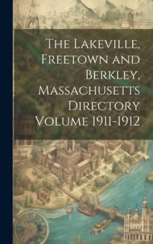 The Lakeville, Freetown and Berkley, Massachusetts Directory Volume 1911-1912