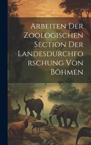 Arbeiten Der Zoologischen Section Der Landesdurchforschung Von Böhmen