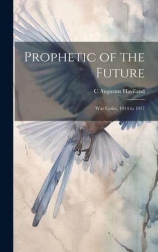 Prophetic of the Future; War Lyrics, 1914 to 1917