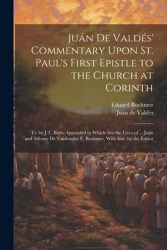Juán De Valdés' Commentary Upon St. Paul's First Epistle to the Church at Corinth