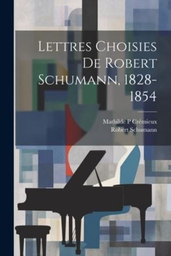 Lettres Choisies De Robert Schumann, 1828-1854