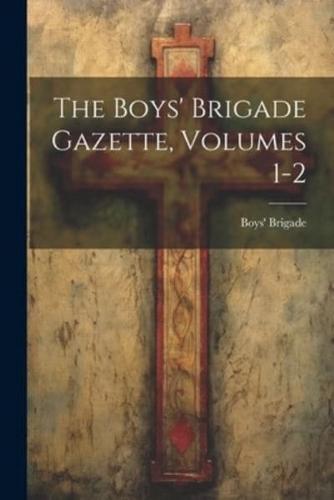 The Boys' Brigade Gazette, Volumes 1-2