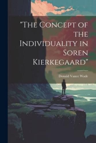 "The Concept of the Individuality in Soren Kierkegaard"