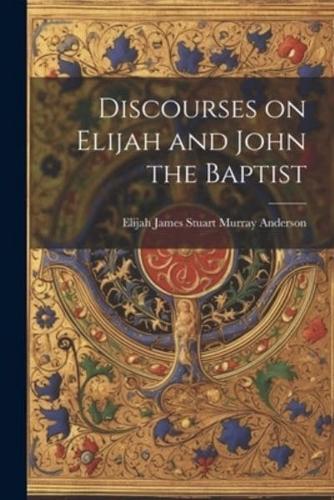 Discourses on Elijah and John the Baptist