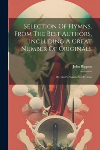 Selection Of Hymns, From The Best Authors, Including A Great Number Of Originals