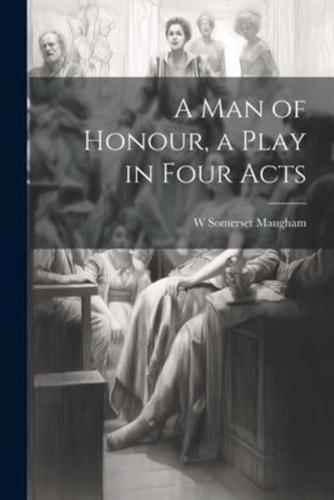 A Man of Honour, a Play in Four Acts