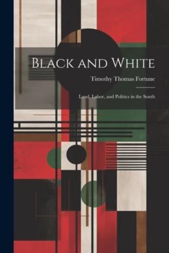 Black and White; Land, Labor, and Politics in the South